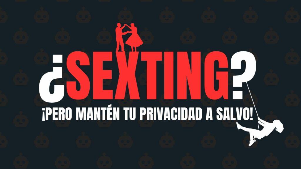 Sexting: Diviértete en línea, ¡pero mantén tu privacidad a salvo!