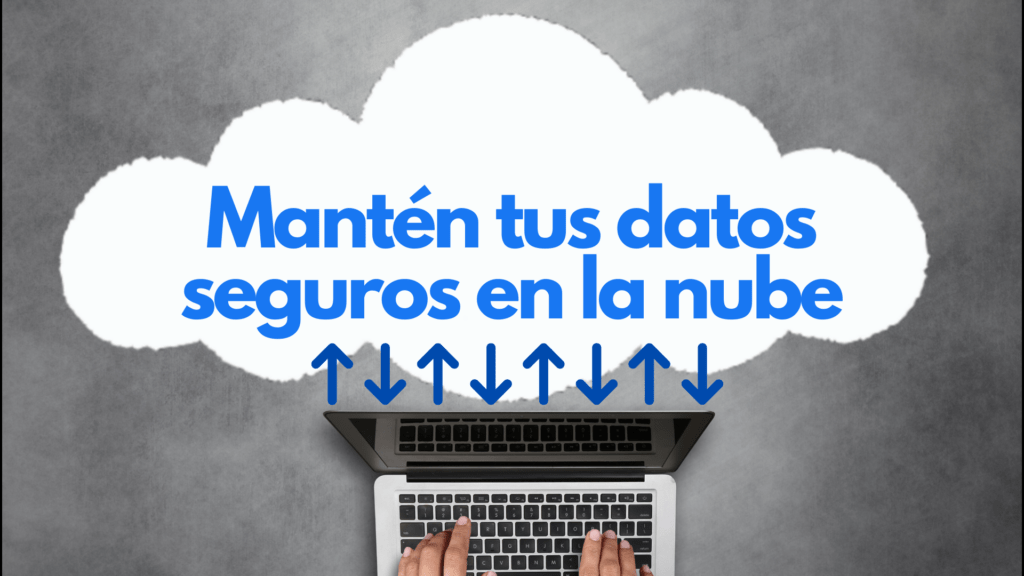 ¡Mantén tus datos seguros en la nube! Aprende a proteger tu información personal en línea